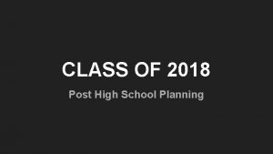 CLASS OF 2018 Post High School Planning TRANSCRIPT