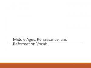 Middle Ages Renaissance and Reformation Vocab Middle Ages