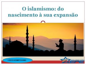 O islamismo do nascimento sua expanso O isl