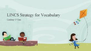 LINCS Strategy for Vocabulary Lindsay OGan A system