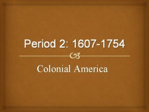 Period 2 1607 1754 Colonial America Chapter 2