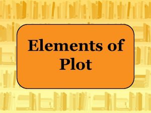 Elements of Plot Plot Diagram Plot The series
