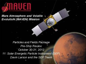 Mars Atmosphere and Volatile Evolutio N MAVEN Mission