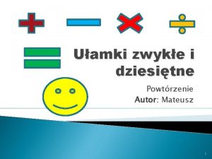 Uamki zwyke i dziesitne Powtrzenie Autor Mateusz 1