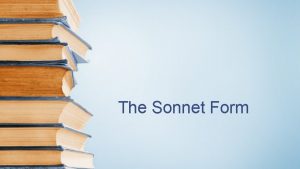 The Sonnet Form History of the Sonnet form