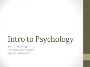 Intro to Psychology What is psychology The history