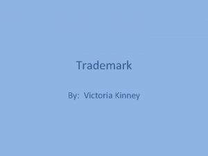 Trademark By Victoria Kinney What is a trademark