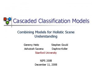 Cascaded Classification Models Combining Models for Holistic Scene