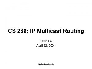 CS 268 IP Multicast Routing Kevin Lai April