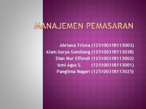 Abriana Trisna 125100318113003 Alam Surya Gemilang 125100318113038 Dian