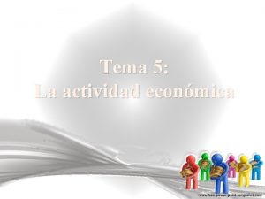 Tema 5 La actividad econmica 1 Qu es