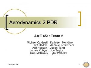 Aerodynamics 2 PDR AAE 451 Team 2 Michael Aerodynamics 2 PDR AAE 451 Team 2 Michael