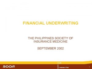 FINANCIAL UNDERWRITING THE PHILIPPINES SOCIETY OF INSURANCE MEDICINE