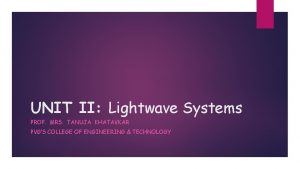 UNIT II Lightwave Systems PROF MRS TANUJA KHATAVKAR