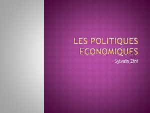 Sylvain Zini I les fondements des politiques conomiques