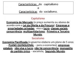 Caractersticas do capitalismo e Caractersticas do socialismo Capitalismo