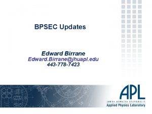BPSEC Updates Edward Birrane Edward Birranejhuapl edu 443