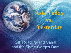 Asia Today vs Yesterday Silk Road Grand Canal