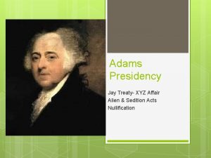 Adams Presidency Jay Treaty XYZ Affair Alien Sedition