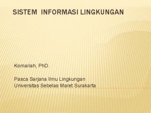 SISTEM INFORMASI LINGKUNGAN Komariah Ph D Pasca Sarjana