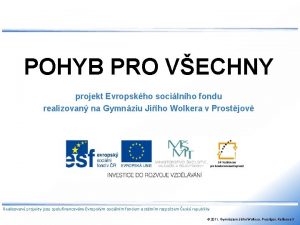 POHYB PRO VECHNY projekt Evropskho socilnho fondu realizovan