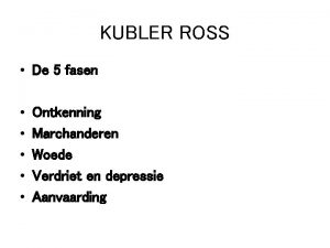 KUBLER ROSS De 5 fasen Ontkenning Marchanderen Woede