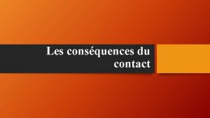 Les consquences du contact Le contact Le terme