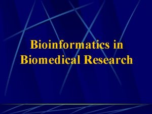 Bioinformatics in Biomedical Research Bioinformatics An Interdisciplinary Science