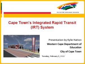 Cape Towns Integrated Rapid Transit IRT System Presentation