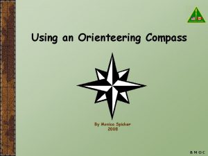 Using an Orienteering Compass By Monica Spicker 2008