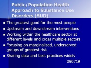 PublicPopulation Health Approach to Substance Use Disorders SUD