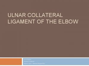 ULNAR COLLATERAL LIGAMENT OF THE ELBOW Jacob Kotlicky