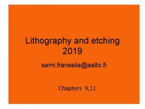 Lithography and etching 2019 sami franssilaaalto fi Chapters Lithography and etching 2019 sami franssilaaalto fi Chapters