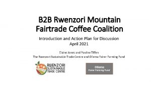 B 2 B Rwenzori Mountain Fairtrade Coffee Coalition