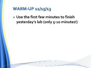 Use the first few minutes to finish yesterdays