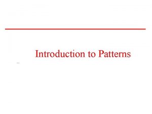 Introduction to Patterns Introduction to Patterns Pattern Webster