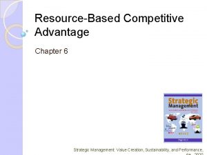 ResourceBased Competitive Advantage Chapter 6 Strategic Management Value