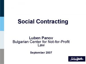 Social Contracting Luben Panov Bulgarian Center for NotforProfit