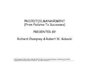 PROJECTS MANAGEMENT From Failures To Successes PRESENTED BY