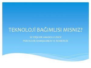 TEKNOLOJ BAIMLISI MISNIZ SEYDEHR ANADOLU LSES PSKOLOJK DANIMANLIK