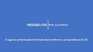 PROCESSO CIVIL Prof Luiz Dellore A saga da