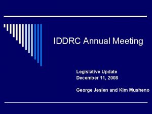 IDDRC Annual Meeting Legislative Update December 11 2008