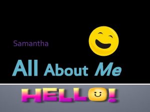 Samantha All About Me Samantha Im 11 My