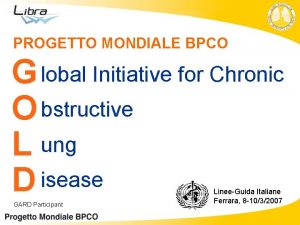 PROGETTO MONDIALE BPCO G lobal Initiative for Chronic