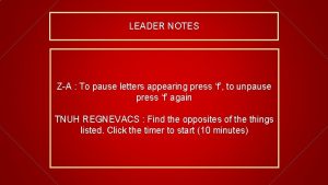 LEADER NOTES ZA To pause letters appearing press