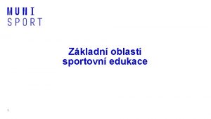 Zkladn oblasti sportovn edukace 1 Zkladn oblasti sportovn