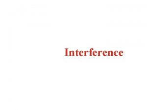 Interference Twosource interference of light Thin films will