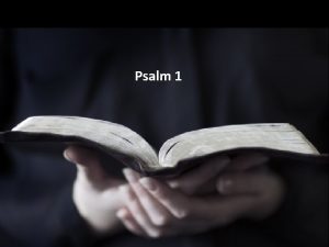 Psalm 1 How blessed is the man who