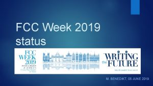 FCC Week 2019 status M BENEDIKT 05 JUNE