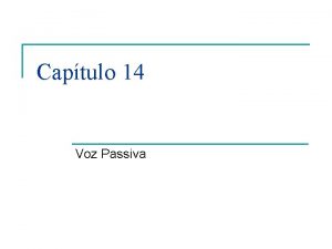 Captulo 14 Voz Passiva Como est a sua